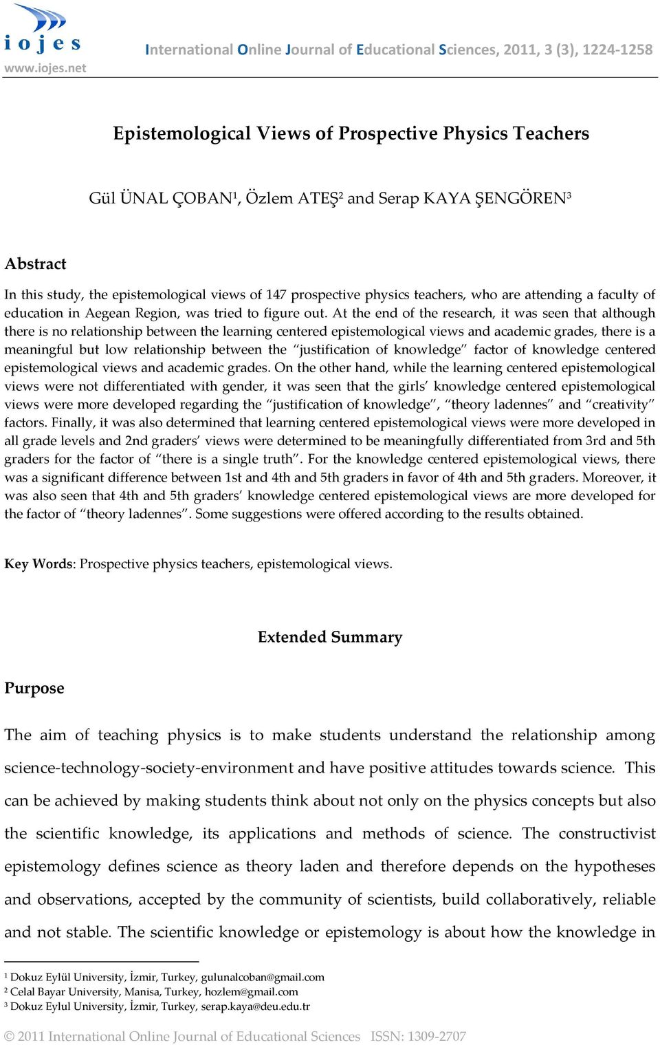 Abstract In this study, the epistemological views of 147 prospective physics teachers, who are attending a faculty of education in Aegean Region, was tried to figure out.