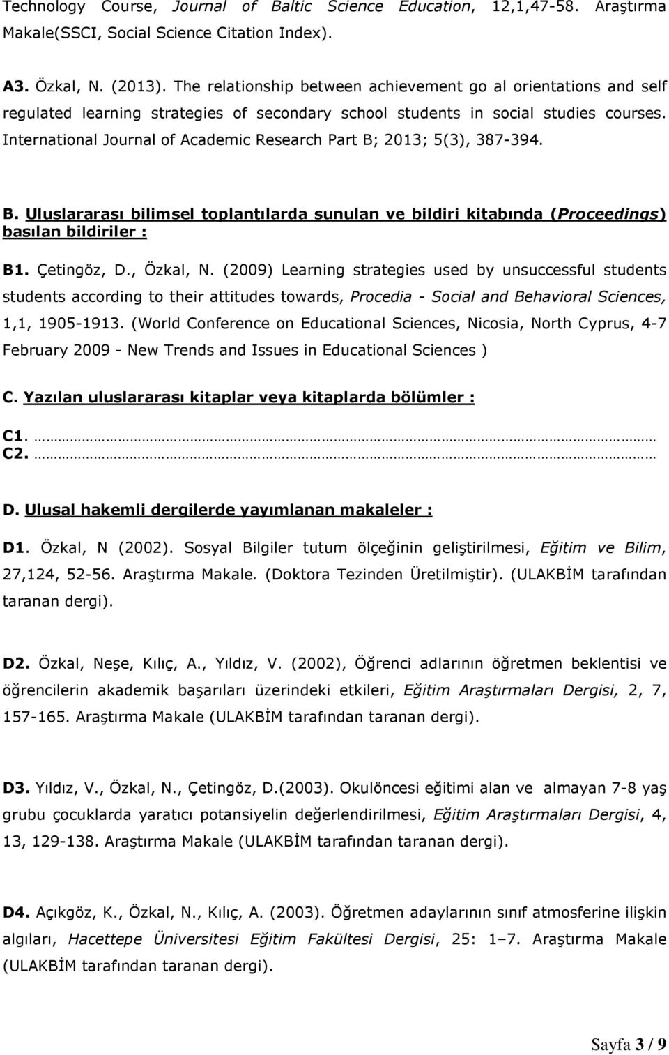 International Journal of Academic Research Part B; 2013; 5(3), 387-394. B. Uluslararası bilimsel toplantılarda sunulan ve bildiri kitabında (Proceedings) basılan bildiriler : B1. Çetingöz, D.