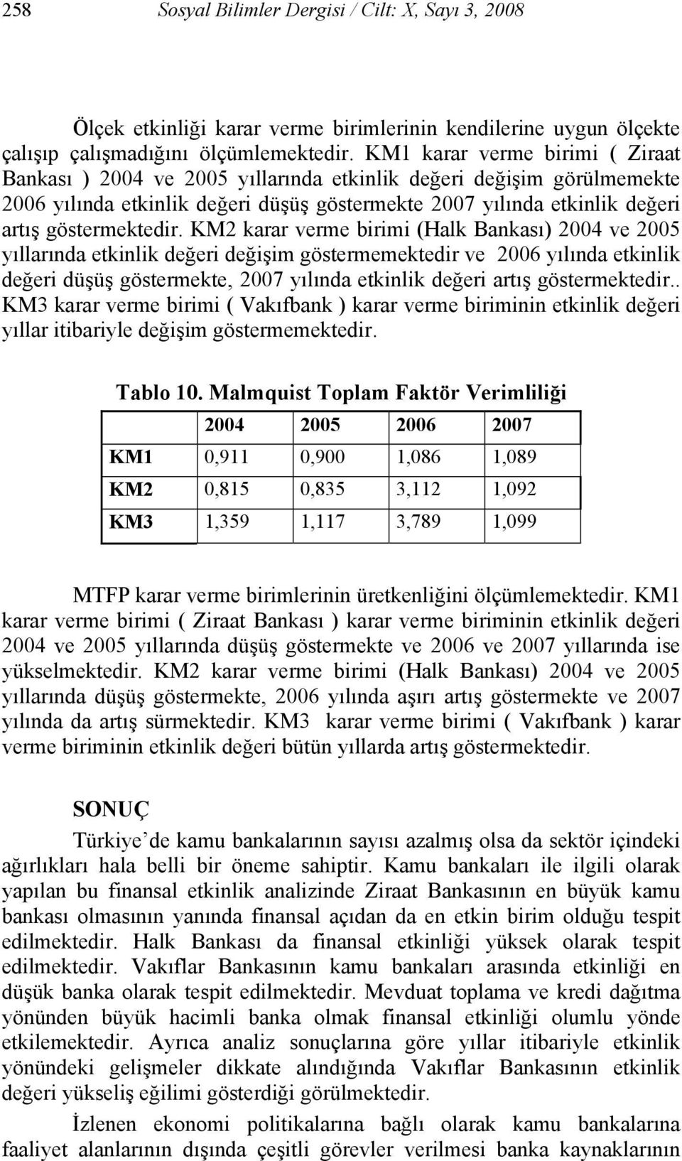 KM2 karar verme birimi (Halk Bankası) 2004 ve 2005 yıllarında etkinlik değeri değişim göstermemektedir ve 2006 yılında etkinlik değeri düşüş göstermekte, 2007 yılında etkinlik değeri artış