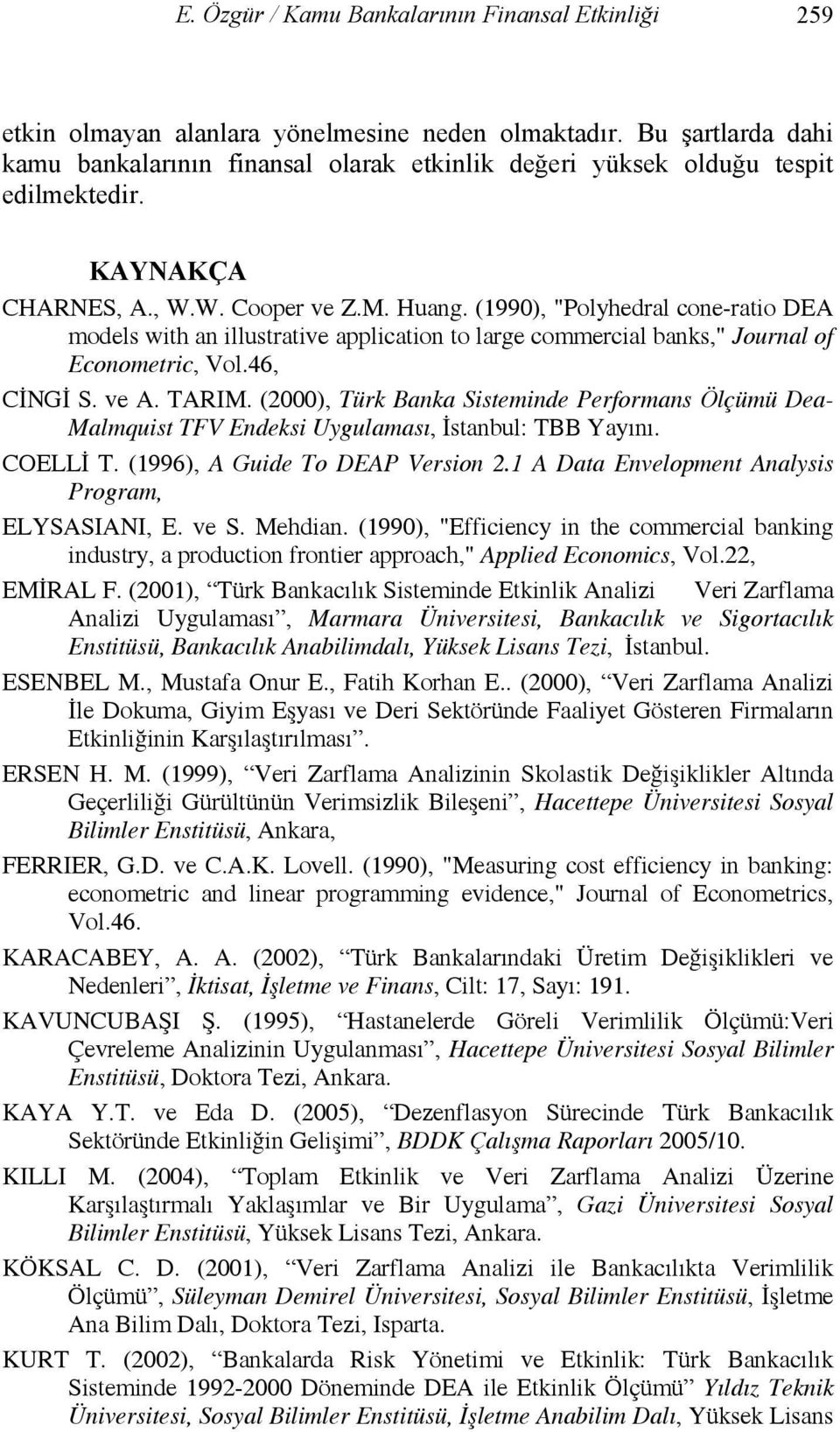 (1990), "Polyhedral cone-ratio DEA models with an illustrative application to large commercial banks," Journal of Econometric, Vol.46, CİNGİ S. ve A. TARIM.