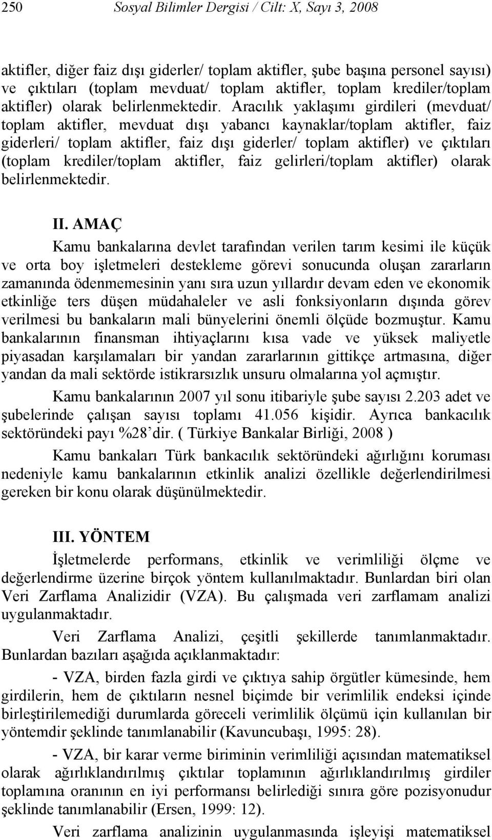 Aracılık yaklaşımı girdileri (mevduat/ toplam aktifler, mevduat dışı yabancı kaynaklar/toplam aktifler, faiz giderleri/ toplam aktifler, faiz dışı giderler/ toplam aktifler) ve çıktıları (toplam