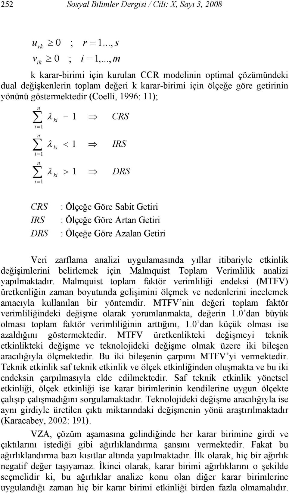 1 n i = 1 λ λ λ ki ki ki = 1 < 1 > 1 CRS IRS DRS CRS IRS DRS : Ölçeğe Göre Sabit Getiri : Ölçeğe Göre Artan Getiri : Ölçeğe Göre Azalan Getiri Veri zarflama analizi uygulamasında yıllar itibariyle