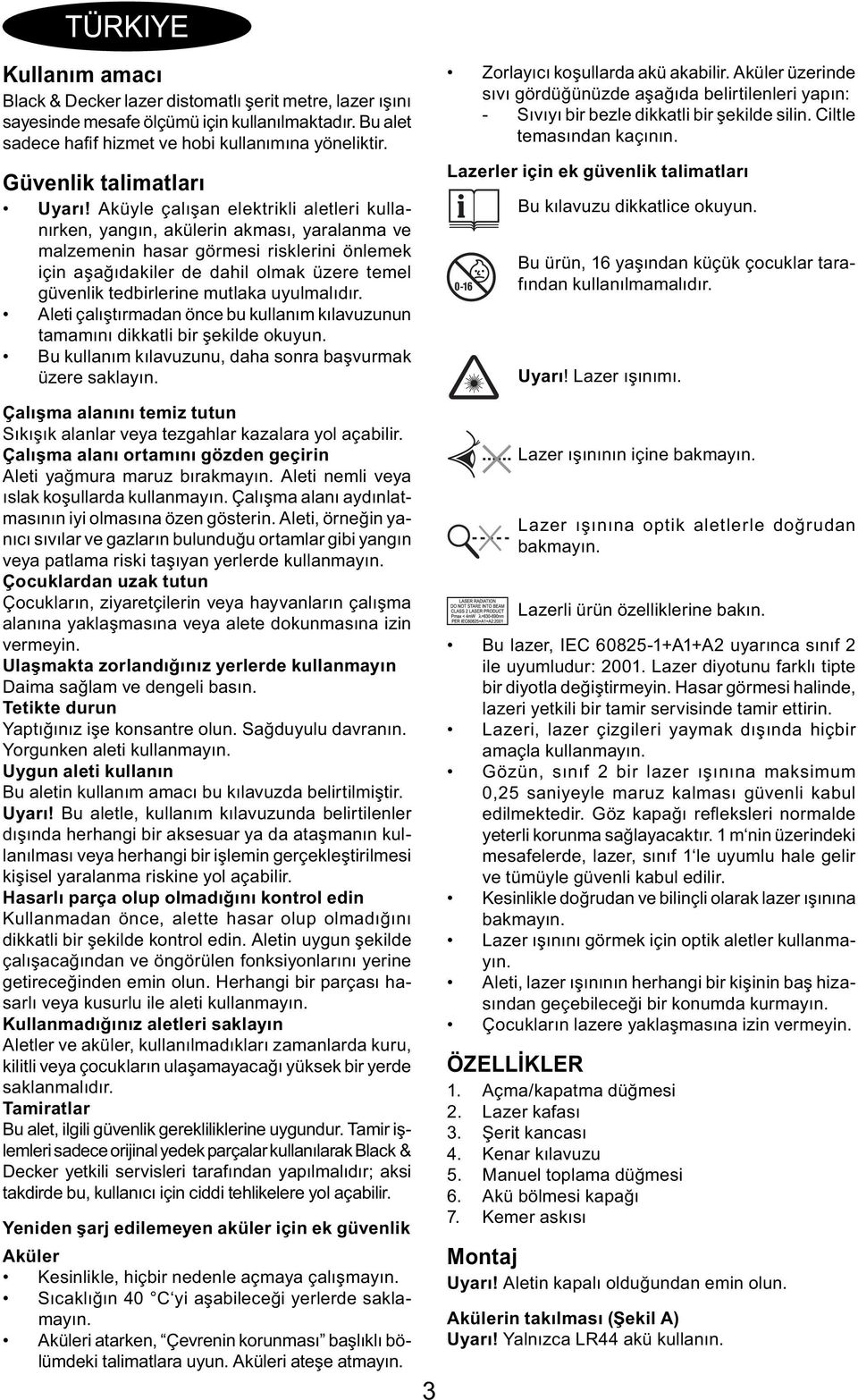 Aküyle çalışan elektrikli aletleri kullanırken, yangın, akülerin akması, yaralanma ve malzemenin hasar görmesi risklerini önlemek için aşağıdakiler de dahil olmak üzere temel güvenlik tedbirlerine