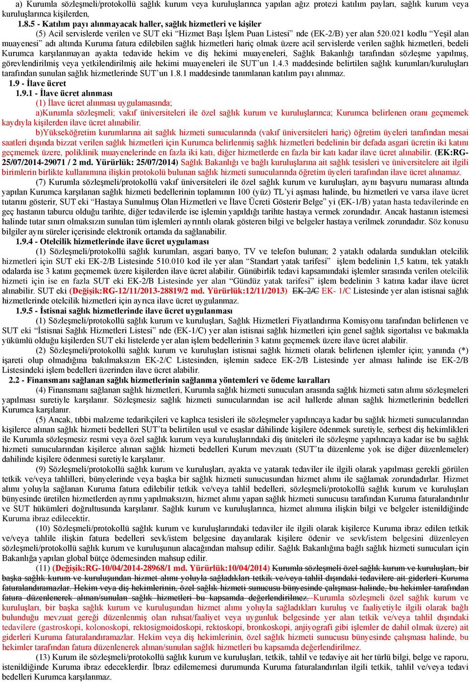 021 kodlu Yeşil alan muayenesi adı altında Kuruma fatura edilebilen sağlık hizmetleri hariç olmak üzere acil servislerde verilen sağlık hizmetleri, bedeli Kurumca karşılanmayan ayakta tedavide hekim