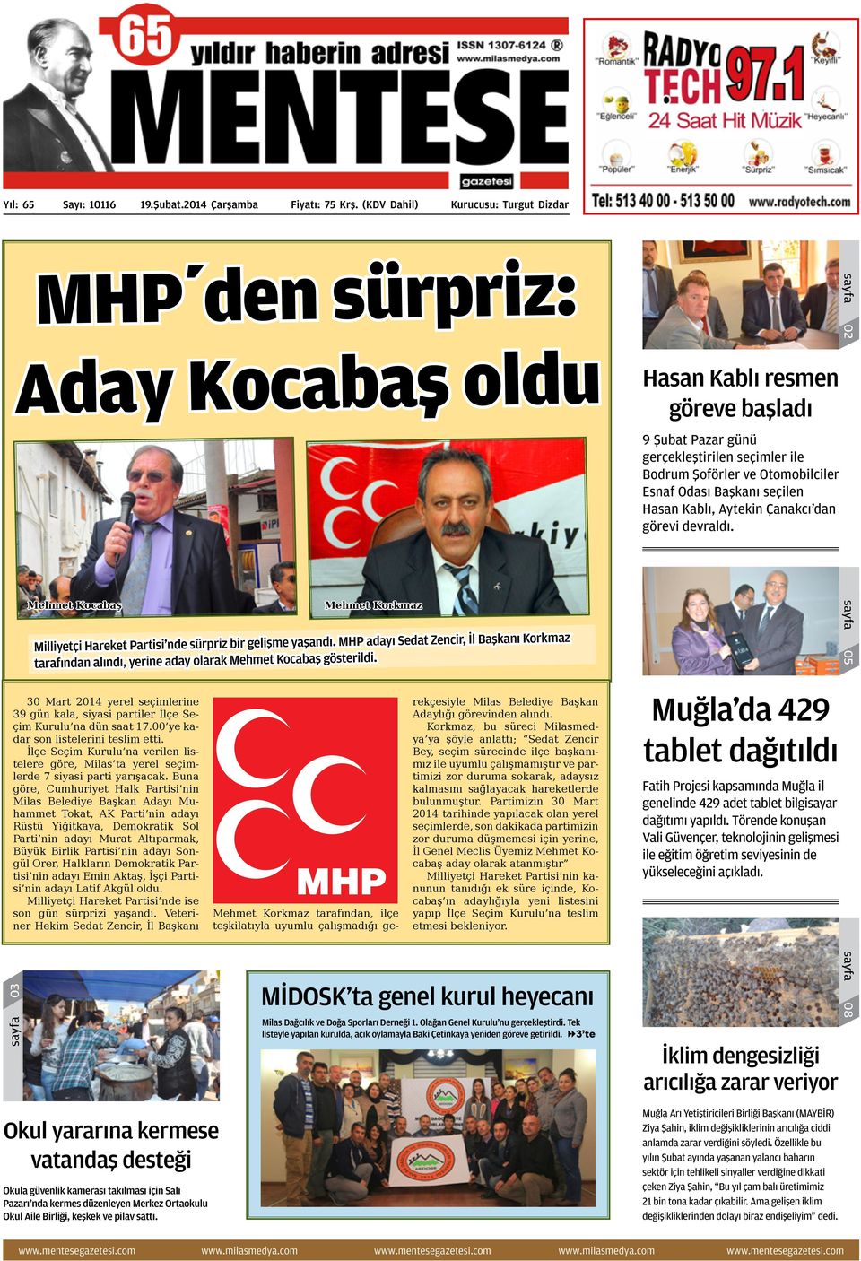 Esnaf Odası Başkanı seçilen Hasan Kablı, Aytekin Çanakcı dan görevi devraldı. sayfa 03 Mehmet Kocabaş Mehmet Korkmaz Milliyetçi Hareket Partisi nde sürpriz bir gelişme yaşandı.