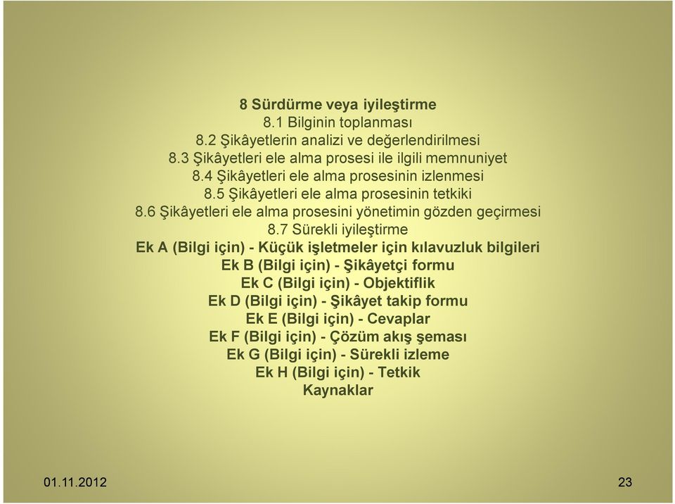 7 Sürekli iyileştirme Ek A (Bilgi için) - Küçük işletmeler için kılavuzluk bilgileri Ek B (Bilgi için) - Şikâyetçi formu Ek C (Bilgi için) - Objektiflik Ek D