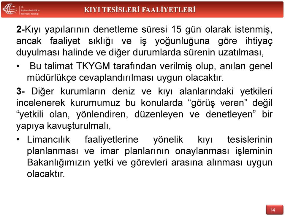 3- Diğer kurumların deniz ve kıyı alanlarındaki yetkileri incelenerek kurumumuz bu konularda görüş veren değil yetkili olan, yönlendiren, düzenleyen ve