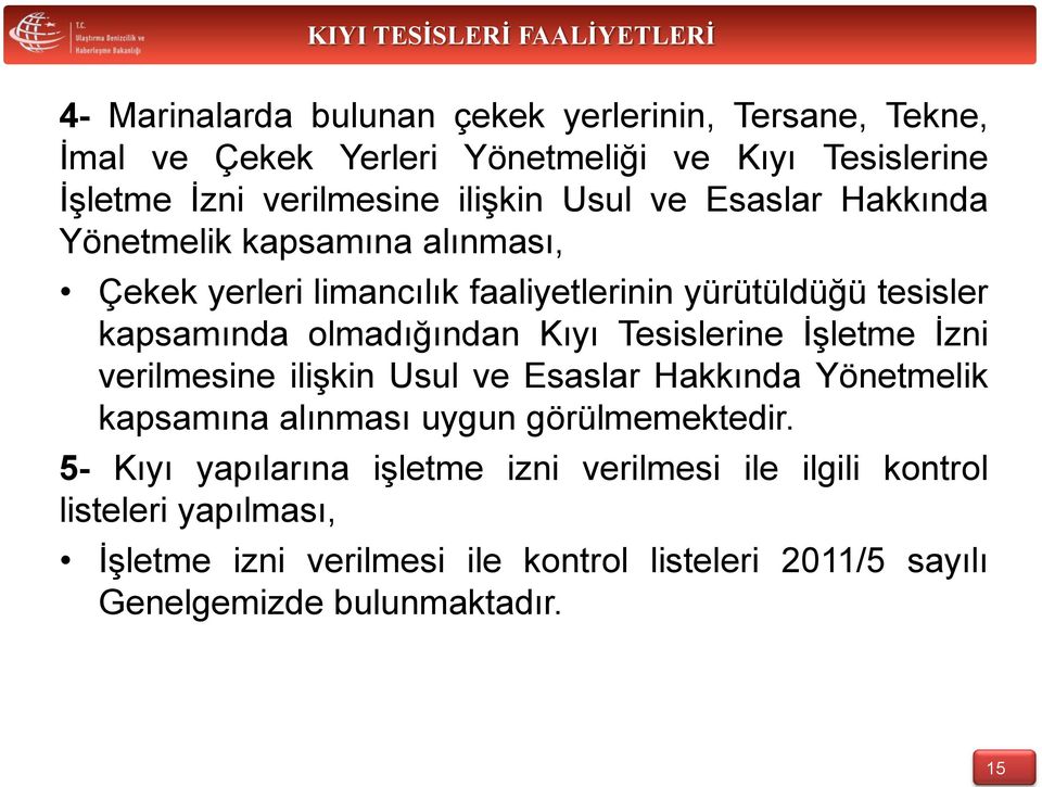 Tesislerine İşletme İzni verilmesine ilişkin Usul ve Esaslar Hakkında Yönetmelik kapsamına alınması uygun görülmemektedir.