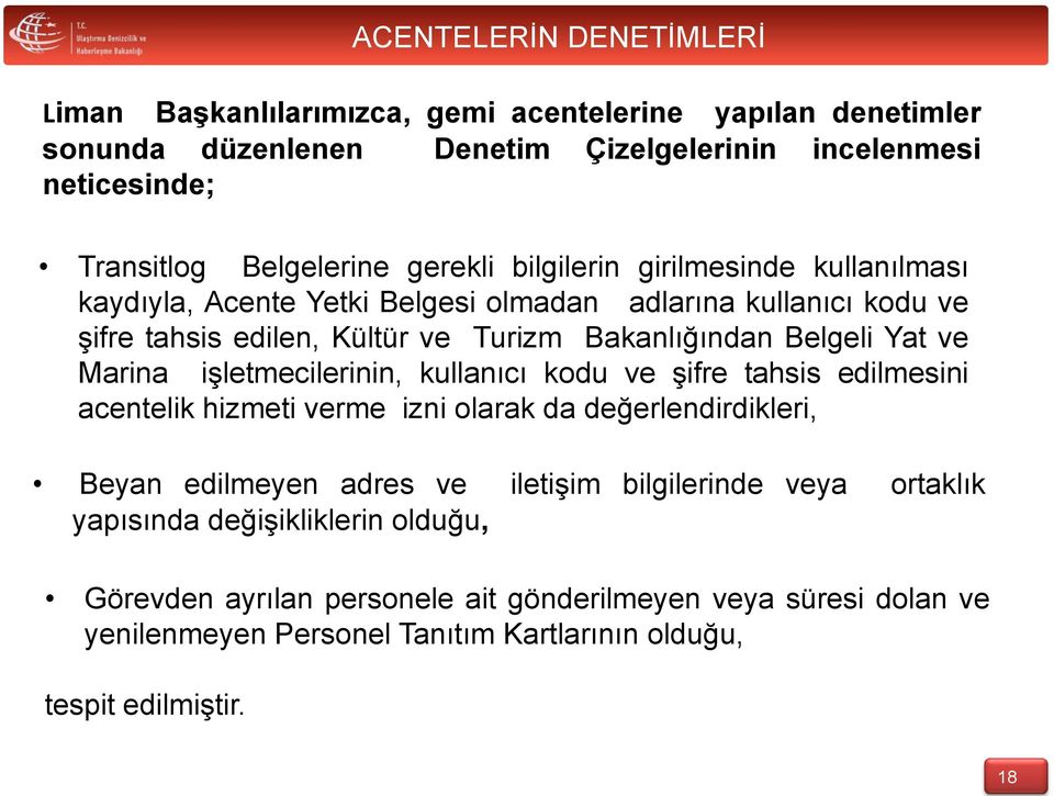 Marina işletmecilerinin, kullanıcı kodu ve şifre tahsis edilmesini acentelik hizmeti verme izni olarak da değerlendirdikleri, Beyan edilmeyen adres ve iletişim bilgilerinde veya