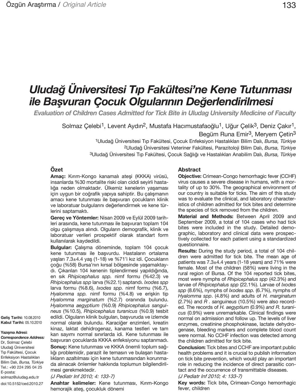 Çocuk Enfeksiyon Hastalıkları Bilim Dalı, Bursa, Türkiye 2 Uludağ Üniversitesi Veteriner Fakültesi, Parazitoloji Bilim Dalı, Bursa, Türkiye 3 Uludağ Üniversitesi Tıp Fakültesi, Çocuk Sağlığı ve