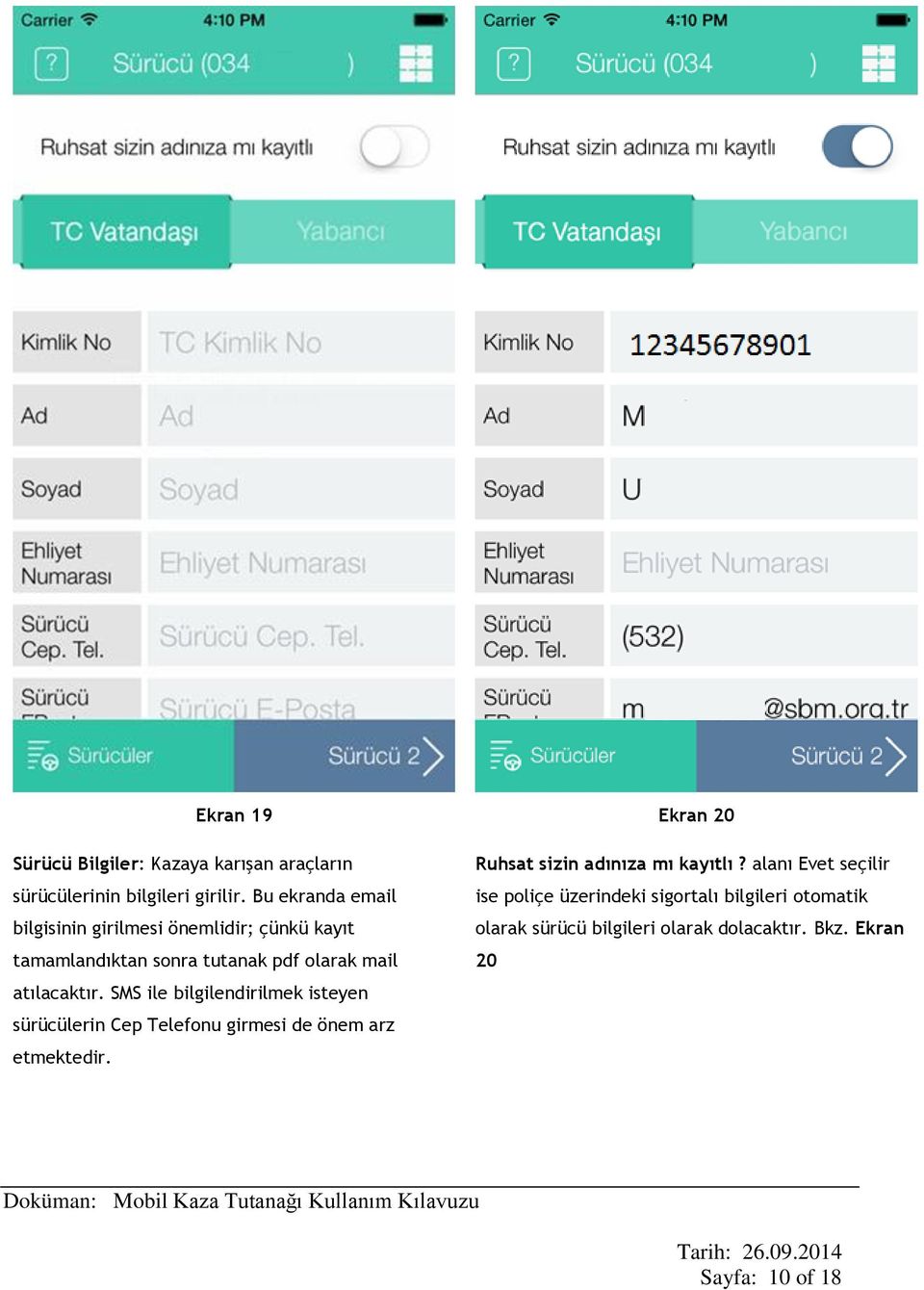 SMS ile bilgilendirilmek isteyen sürücülerin Cep Telefonu girmesi de önem arz etmektedir.