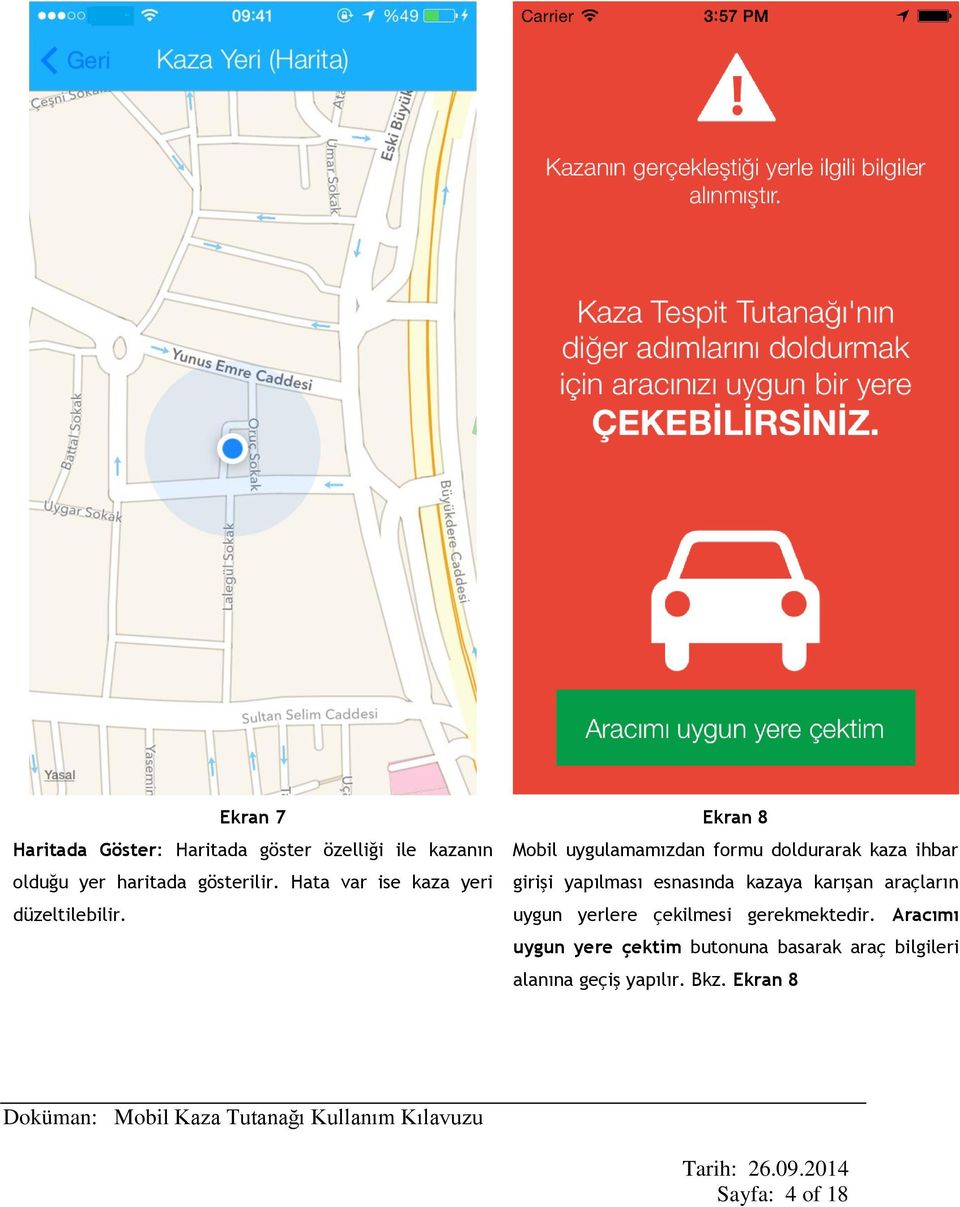 Ekran 8 Mobil uygulamamızdan formu doldurarak kaza ihbar girişi yapılması esnasında kazaya