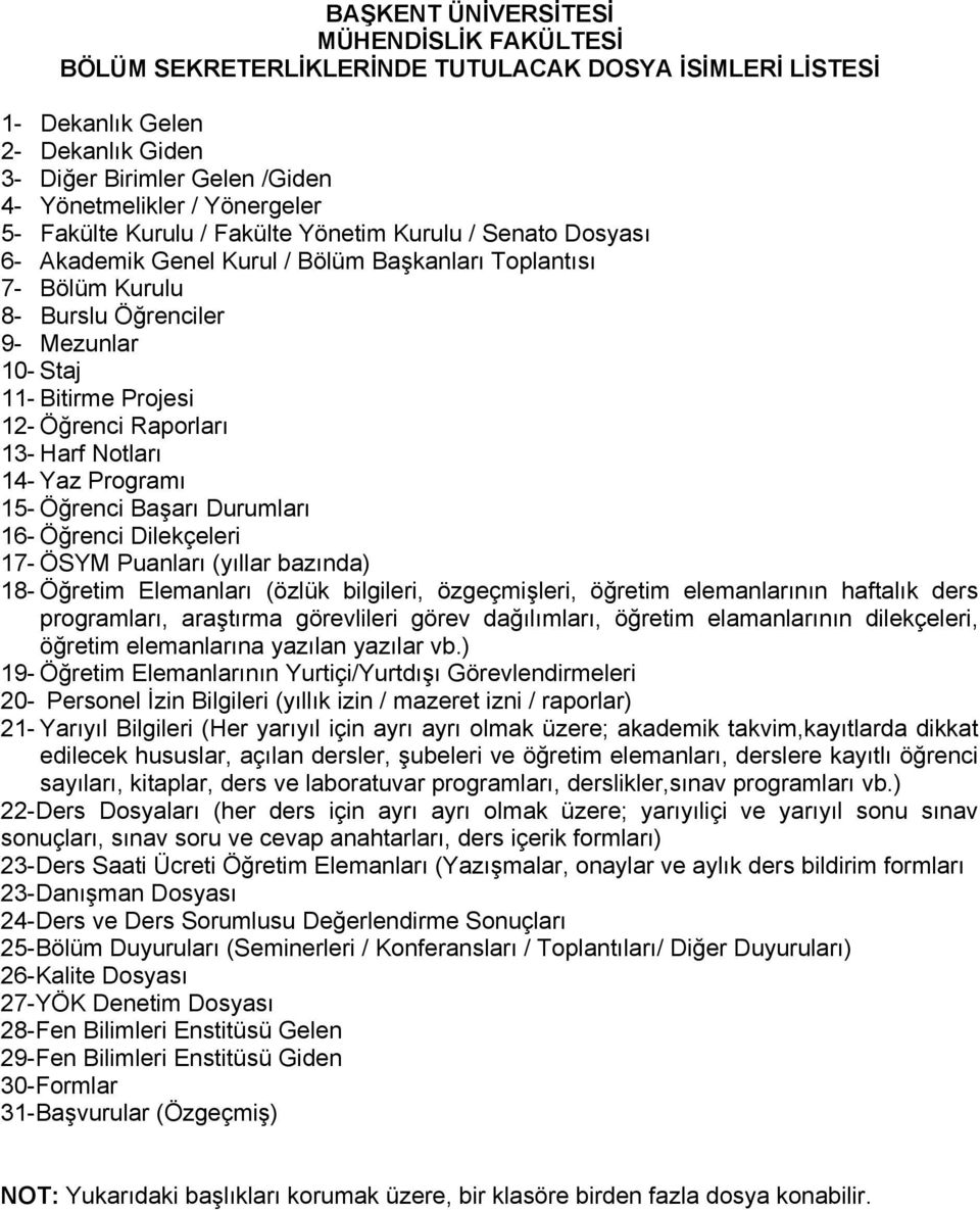 Harf Notları 14- Yaz Programı 15- Öğrenci Başarı Durumları 16- Öğrenci Dilekçeleri 17- ÖSYM Puanları (yıllar bazında) 18- Öğretim Elemanları (özlük bilgileri, özgeçmişleri, öğretim elemanlarının