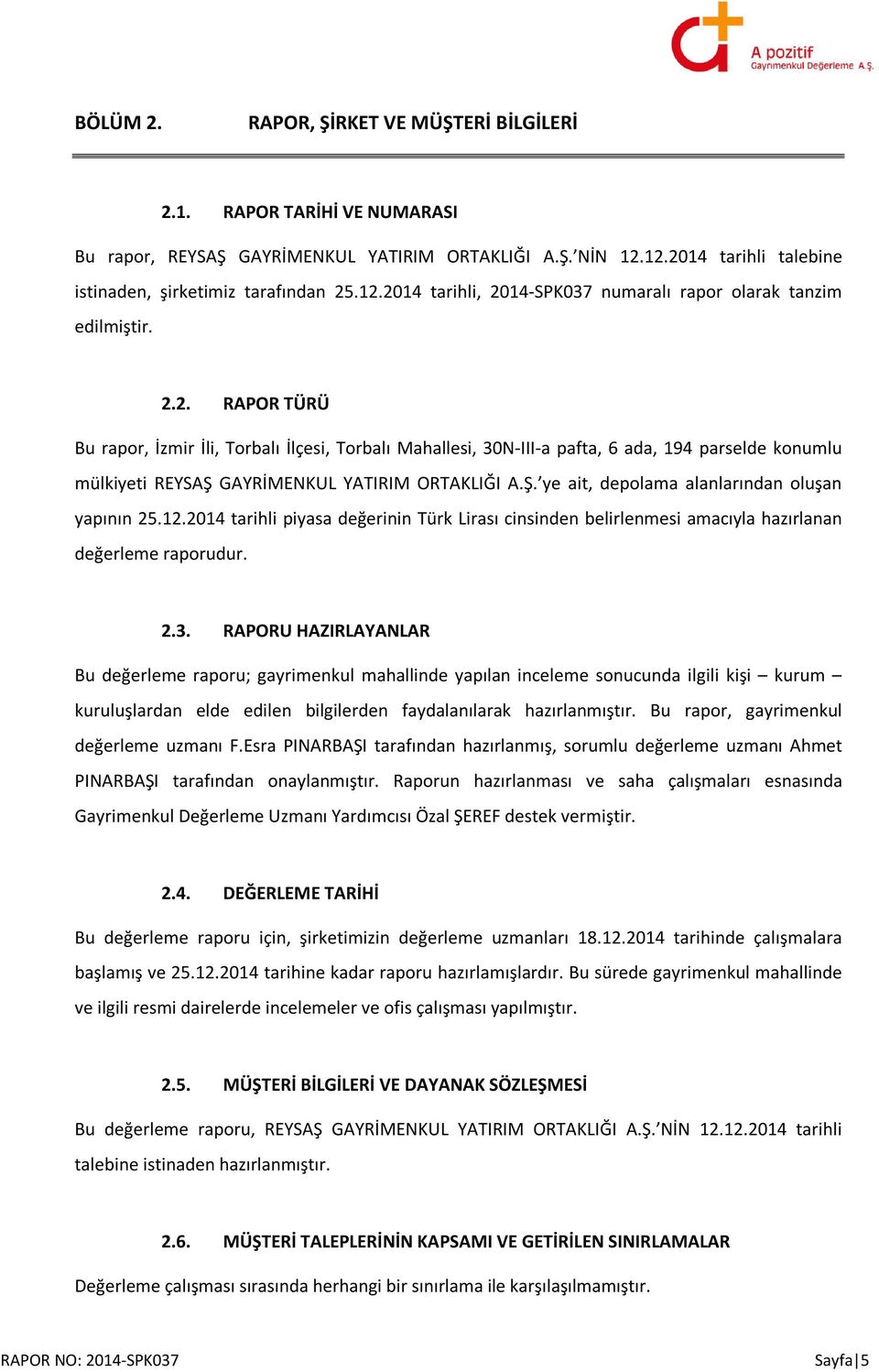 12.2014 tarihli piyasa değerinin Türk Lirası cinsinden belirlenmesi amacıyla hazırlanan değerleme raporudur. 2.3.
