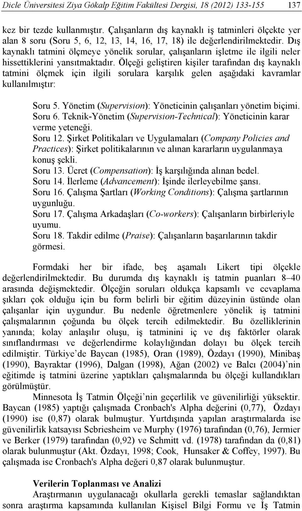 Dış kaynaklı tatmini ölçmeye yönelik sorular, çalışanların işletme ile ilgili neler hissettiklerini yansıtmaktadır.