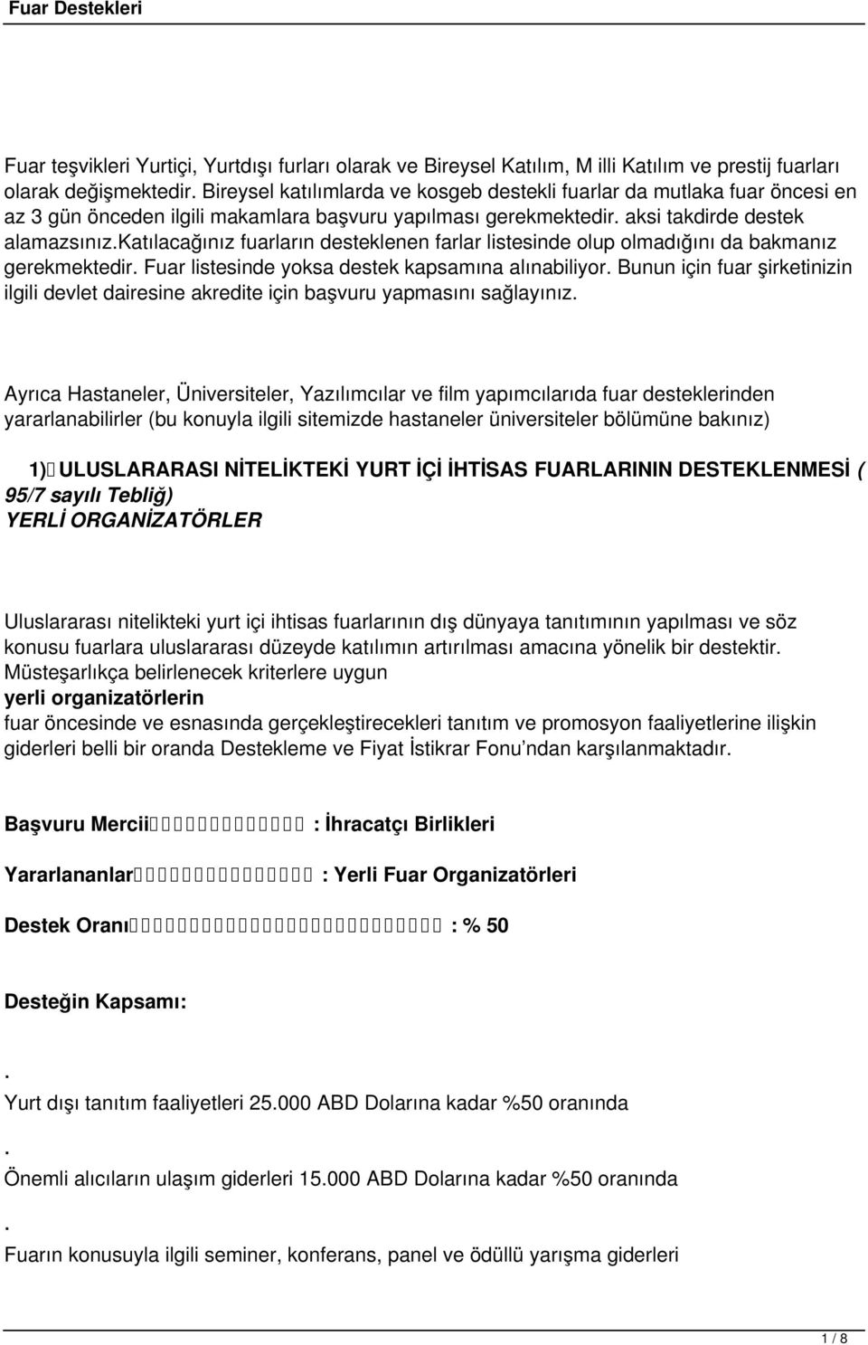 katılacağınız fuarların desteklenen farlar listesinde olup olmadığını da bakmanız gerekmektedir. Fuar listesinde yoksa destek kapsamına alınabiliyor.