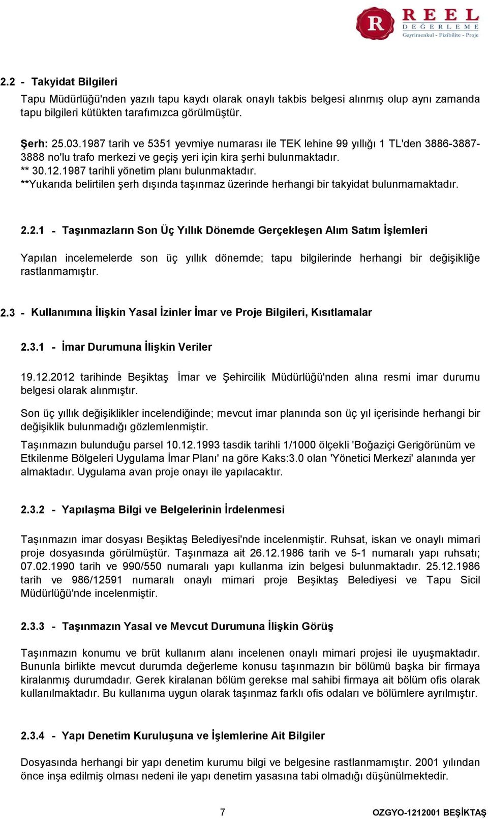 Yukarıda belirtilen şerh dışında taşınmaz üzerinde herhangi bir takyidat bulunmamaktadır. 2.