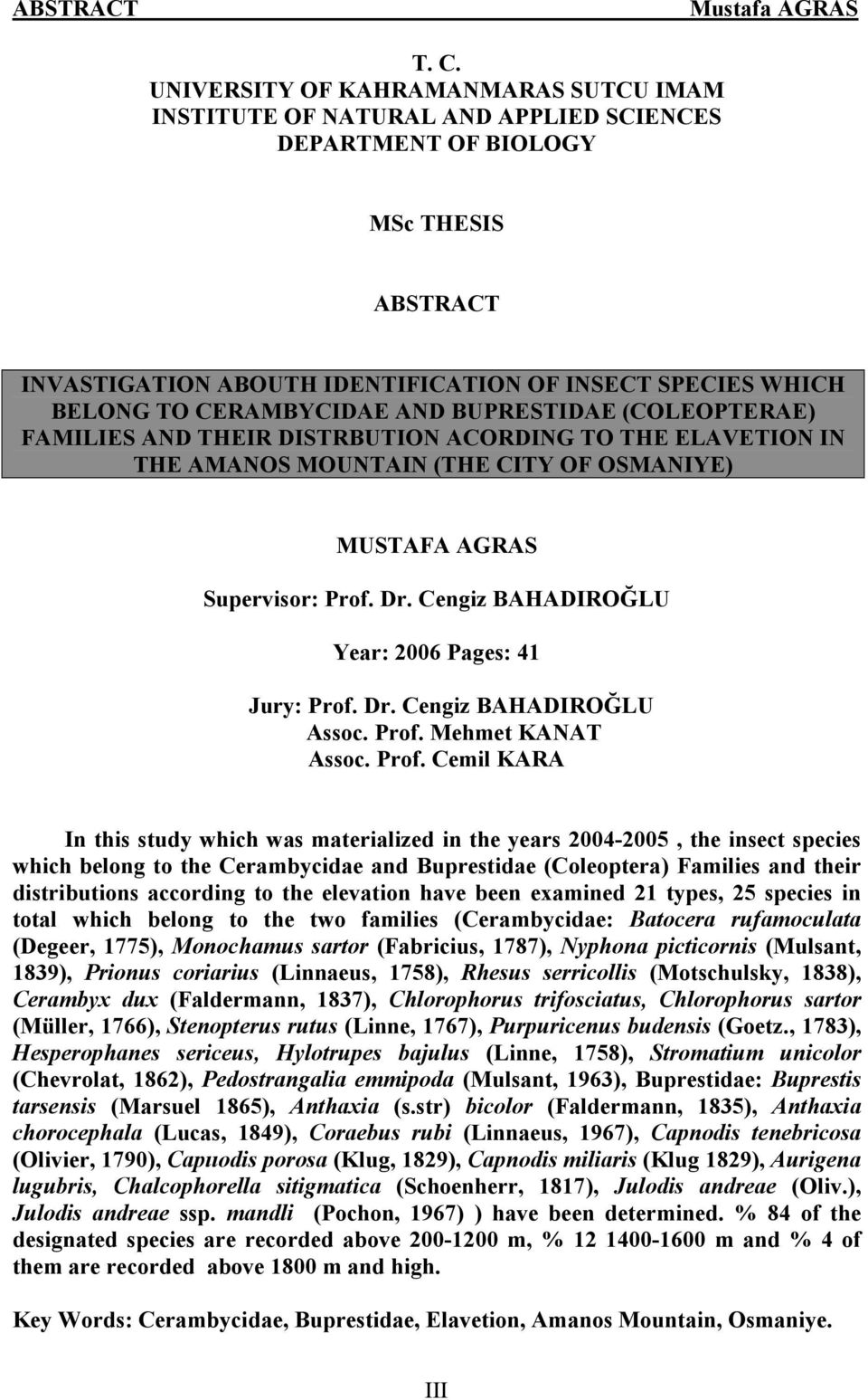 CERAMBYCIDAE AND BUPRESTIDAE (COLEOPTERAE) FAMILIES AND THEIR DISTRBUTION ACORDING TO THE ELAVETION IN THE AMANOS MOUNTAIN (THE CITY OF OSMANIYE) MUSTAFA AGRAS Supervisor: Prof. Dr.