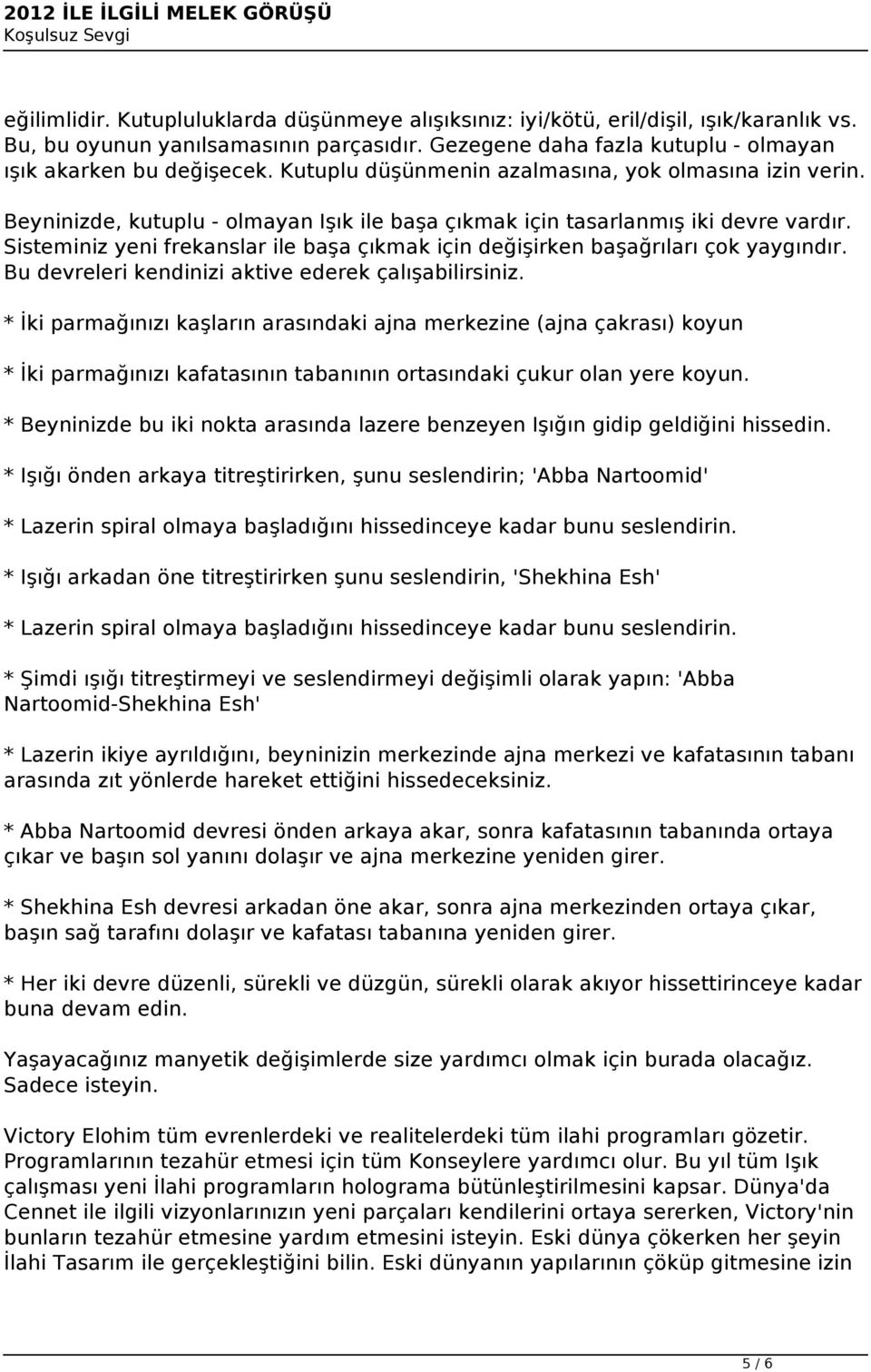 Sisteminiz yeni frekanslar ile başa çıkmak için değişirken başağrıları çok yaygındır. Bu devreleri kendinizi aktive ederek çalışabilirsiniz.