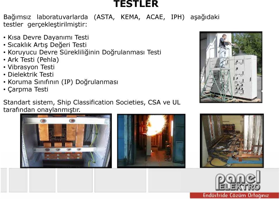 Sürekliliğinin Doğrulanması Testi Ark Testi (Pehla) Vibrasyon Testi Dielektrik Testi Koruma