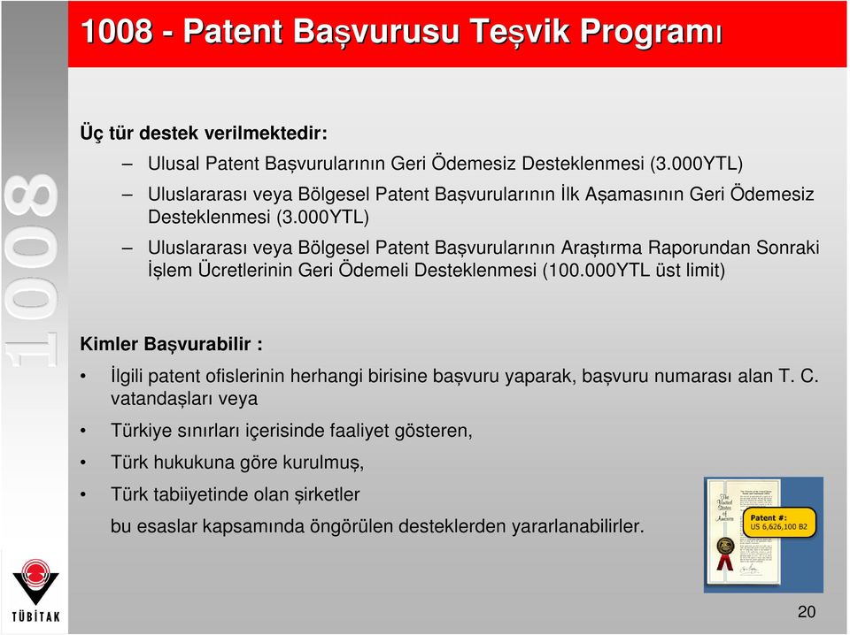000YTL) Uluslararası veya Bölgesel Patent Başvurularının Araştırma Raporundan Sonraki İşlem Ücretlerinin Geri Ödemeli Desteklenmesi (100.