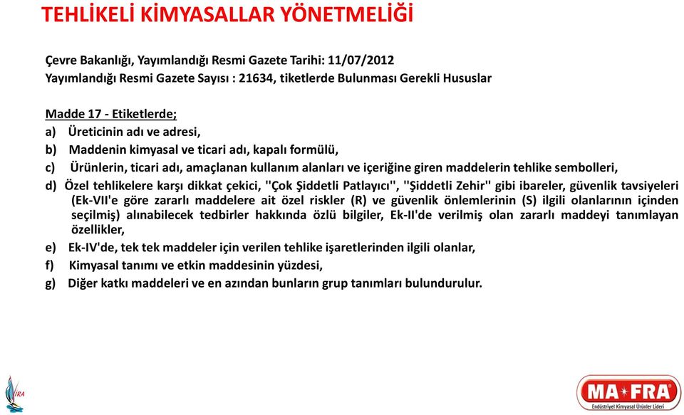 tehlikelere karşı dikkat çekici, ''Çok Şiddetli Patlayıcı'', ''Şiddetli Zehir'' gibi ibareler, güvenlik tavsiyeleri (Ek-VII'e göre zararlı maddelere ait özel riskler (R) ve güvenlik önlemlerinin (S)