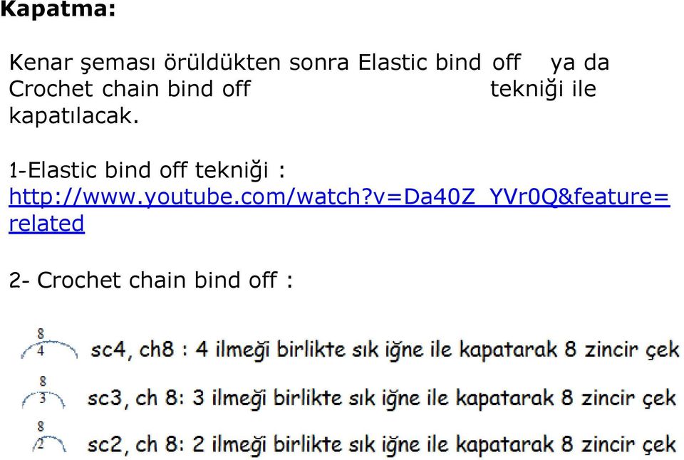 1- Elastic bind off tekniği : http://www.youtube.