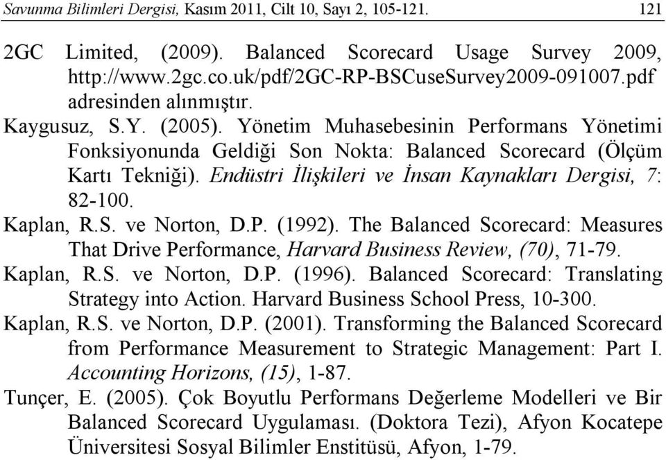 Endüstri İlişkileri ve İnsan Kaynakları Dergisi, 7: 82-100. Kaplan, R.S. ve Norton, D.P. (1992). The Balanced Scorecard: Measures That Drive Performance, Harvard Business Review, (70), 71-79.