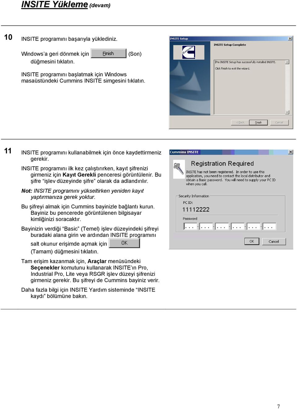 Bu şifre işlev düzeyinde şifre olarak da adlandırılır. Not: INSITE programını yükseltirken yeniden kayıt yaptırmanıza gerek yoktur. Bu şifreyi almak için Cummins bayinizle bağlantı kurun.