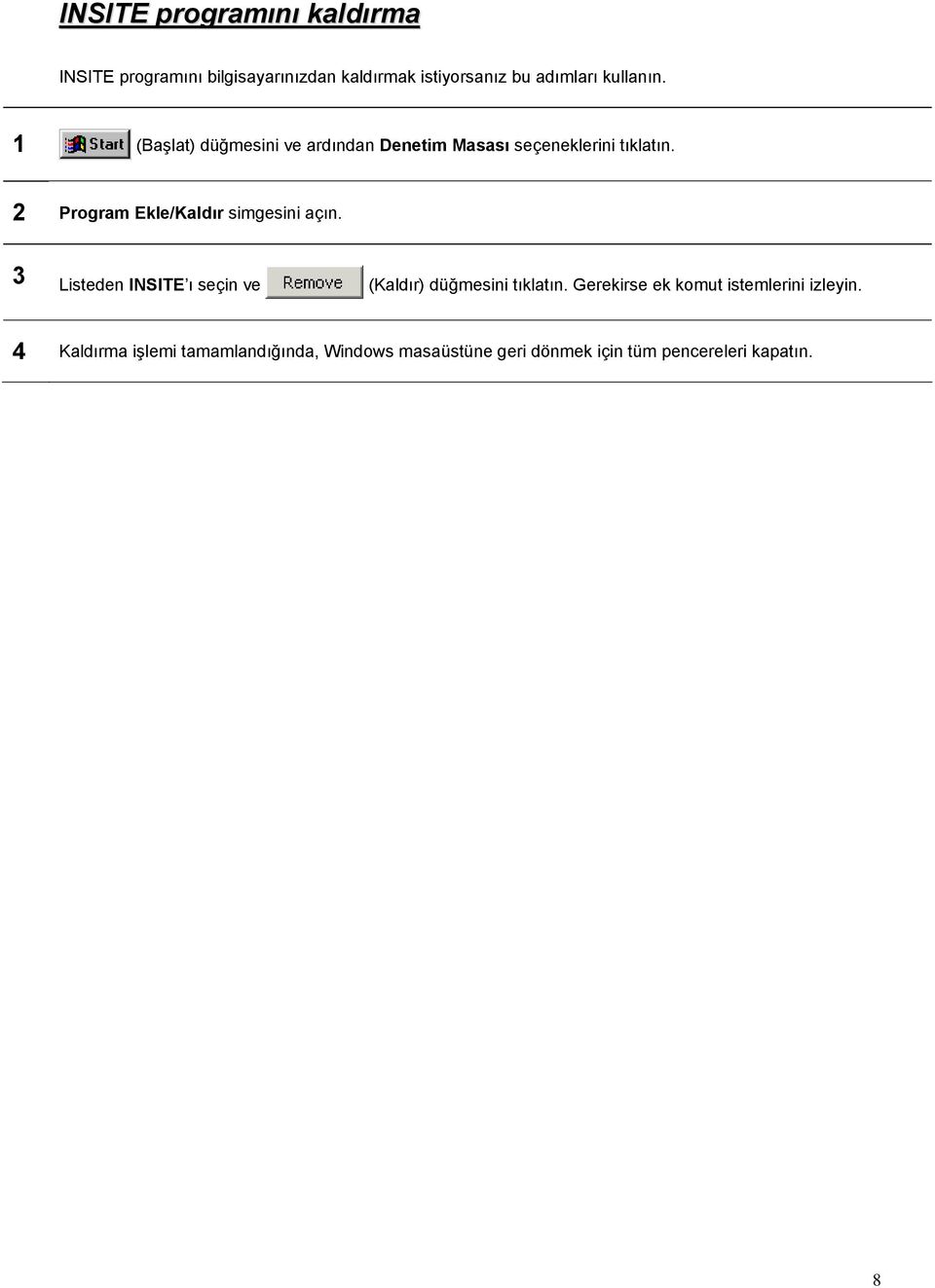 2 Program Ekle/Kaldır simgesini açın. 3 Listeden INSITE ı seçin ve (Kaldır) düğmesini tıklatın.