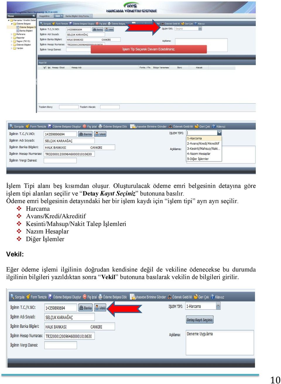 Ödeme emri belgesinin detayındaki her bir işlem kaydı için işlem tipi ayrı ayrı seçilir.