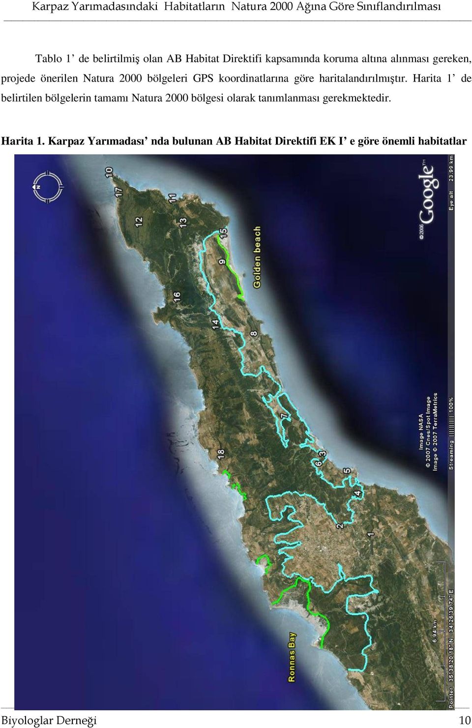 Harita 1 de belirtilen bölgelerin tamamı Natura 2000 bölgesi olarak tanımlanması gerekmektedir.