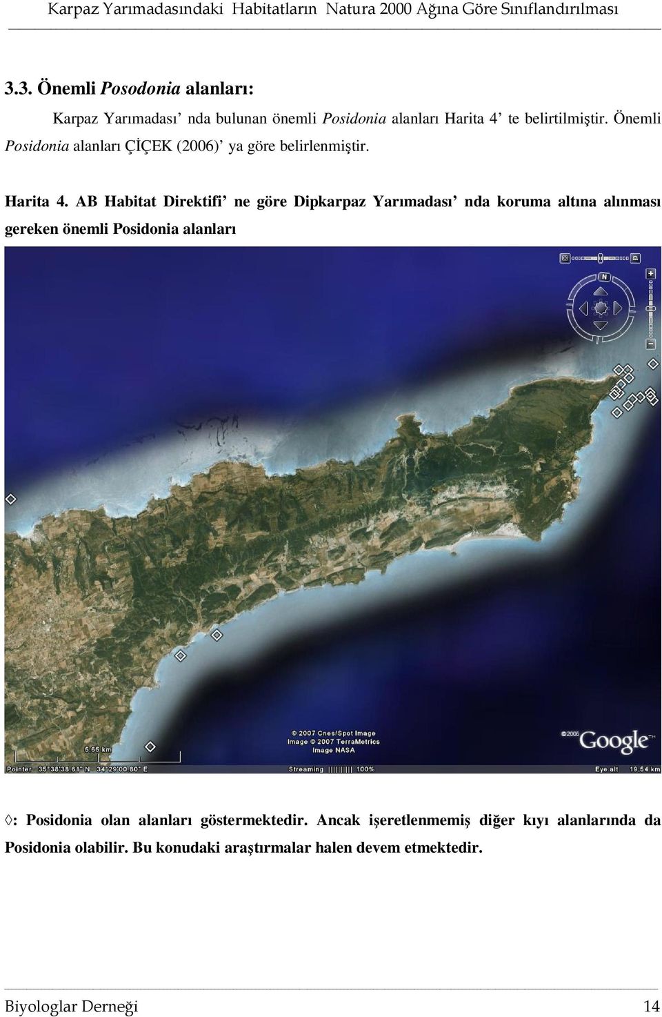 AB Habitat Direktifi ne göre Dipkarpaz Yarımadası nda koruma altına alınması gereken önemli Posidonia alanları :