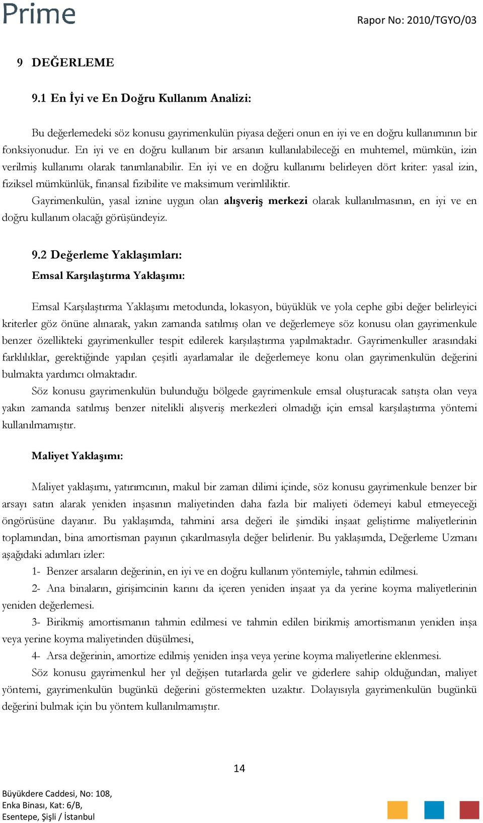 En iyi ve en doğru kullanımı belirleyen dört kriter: yasal izin, fiziksel mümkünlük, finansal fizibilite ve maksimum verimliliktir.