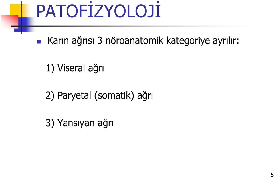 ayrılır: 1) Viseral ağrı 2)