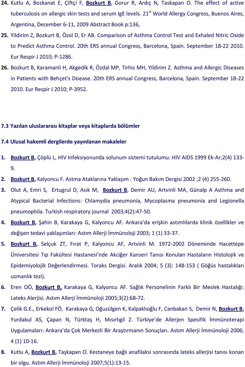 Comparison of Asthma Control Test and Exhaled Nitric Oxide to Predict Asthma Control. 20th ERS annual Congress, Barcelona, Spain. September 18-22 2010. Eur Respir J 2010; P-1286. 26.