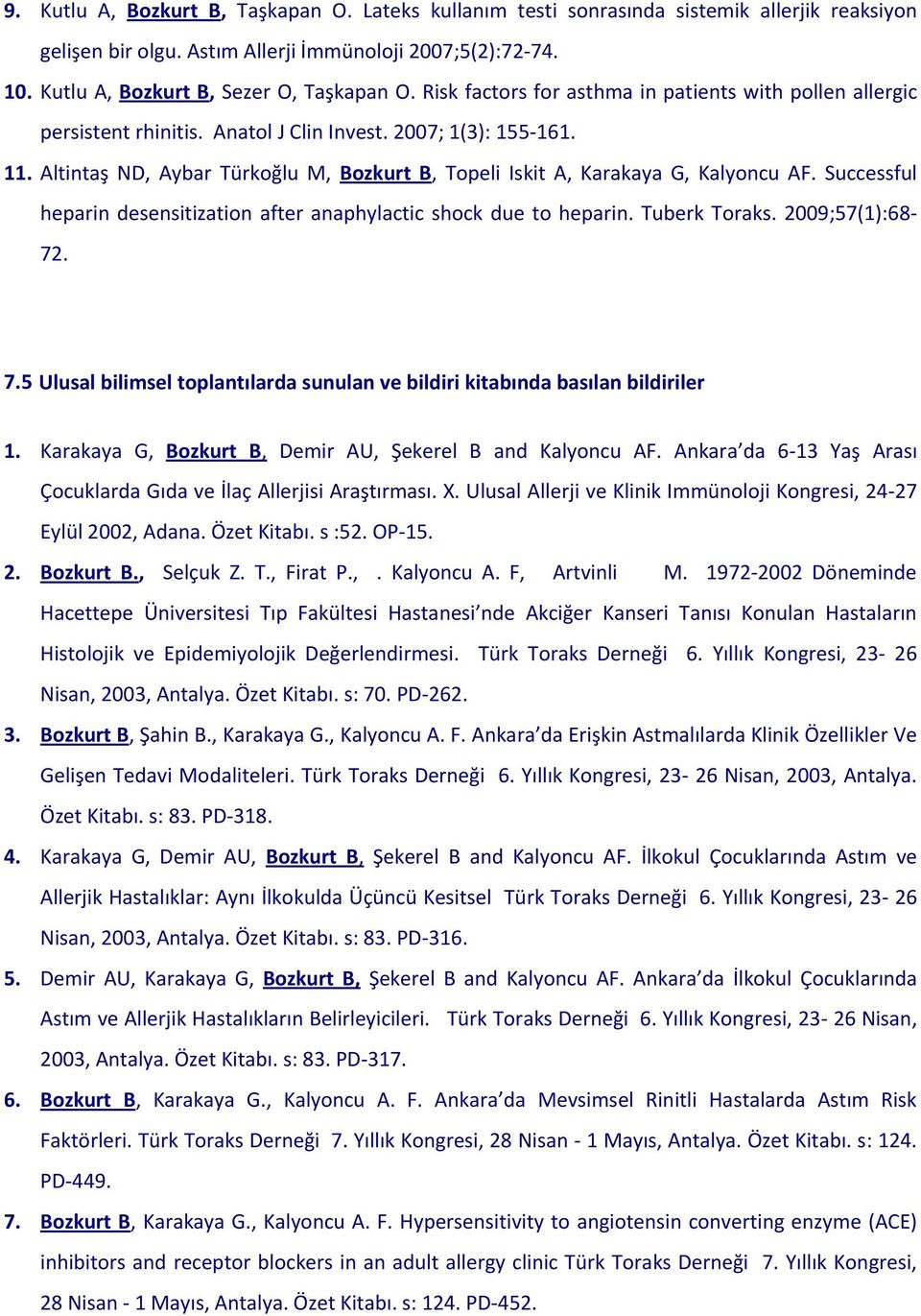 Altintaş ND, Aybar Türkoğlu M, Bozkurt B, Topeli Iskit A, Karakaya G, Kalyoncu AF. Successful heparin desensitization after anaphylactic shock due to heparin. Tuberk Toraks. 2009;57(1):68-72. 7.