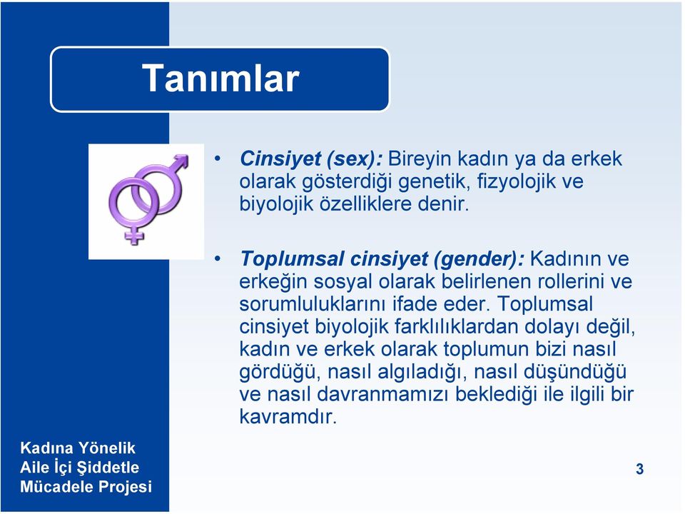 Toplumsal cinsiyet (gender): Kadının ve erkeğin sosyal olarak belirlenen rollerini ve sorumluluklarını ifade