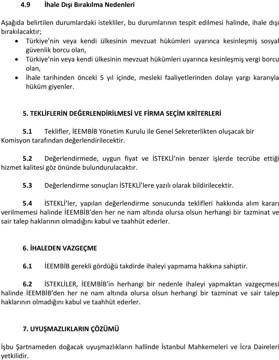 faaliyetlerinden dolayı yargı kararıyla hüküm giyenler. 5. TEKLİFLERİN DEĞERLENDİRİLMESİ VE FİRMA SEÇİM KRİTERLERİ 5.