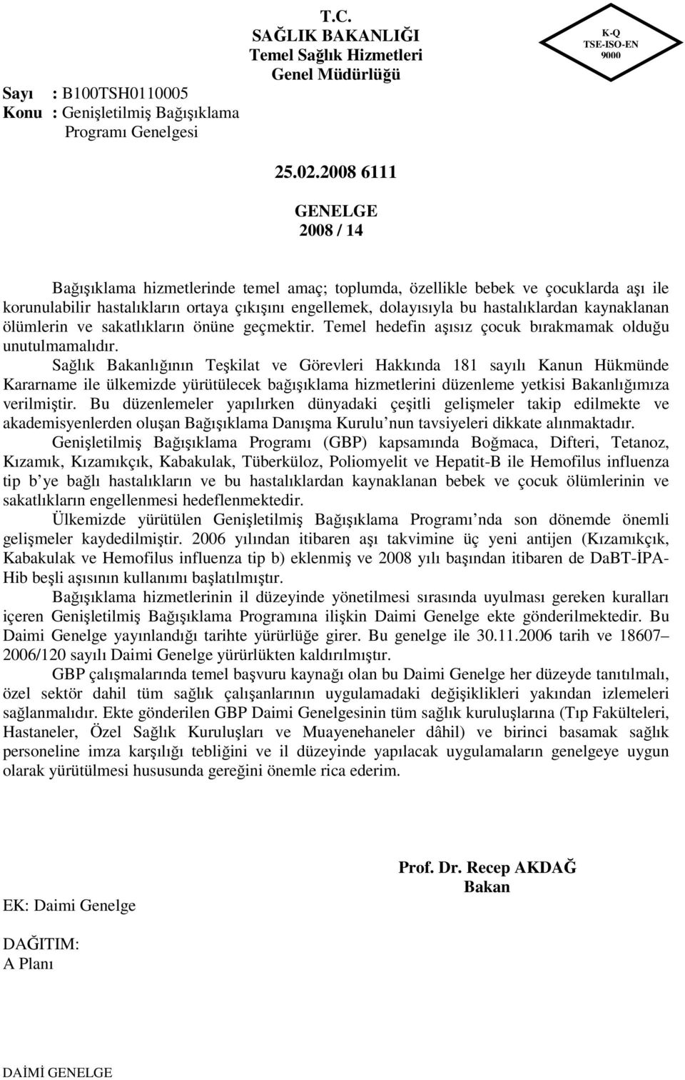 dolayısıyla bu hastalıklardan kaynaklanan ölümlerin ve sakatlıkların önüne geçmektir. Temel hedefin aşısız çocuk bırakmamak olduğu unutulmamalıdır.