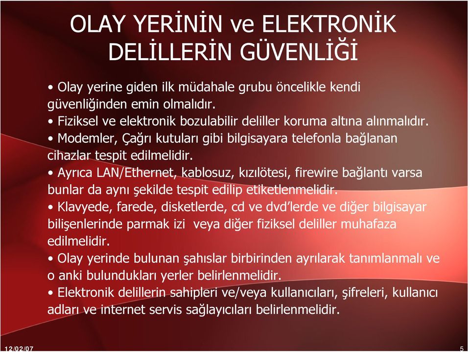 Ayrıca LAN/Ethernet, kablosuz, kızılötesi, firewire bağlantı varsa bunlar da aynı şekilde tespit edilip etiketlenmelidir.