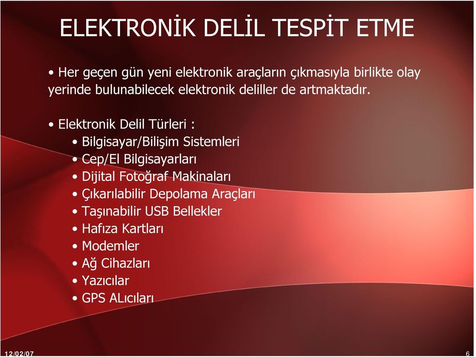 Elektronik Delil Türleri : Bilgisayar/Bilişim Sistemleri Cep/El Bilgisayarları Dijital