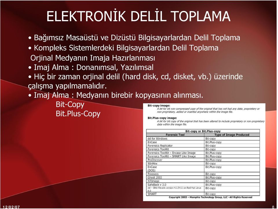 ImajAlma : Donanımsal, Yazılımsal Hiç bir zaman orjinal delil (hard disk, cd, disket, vb.