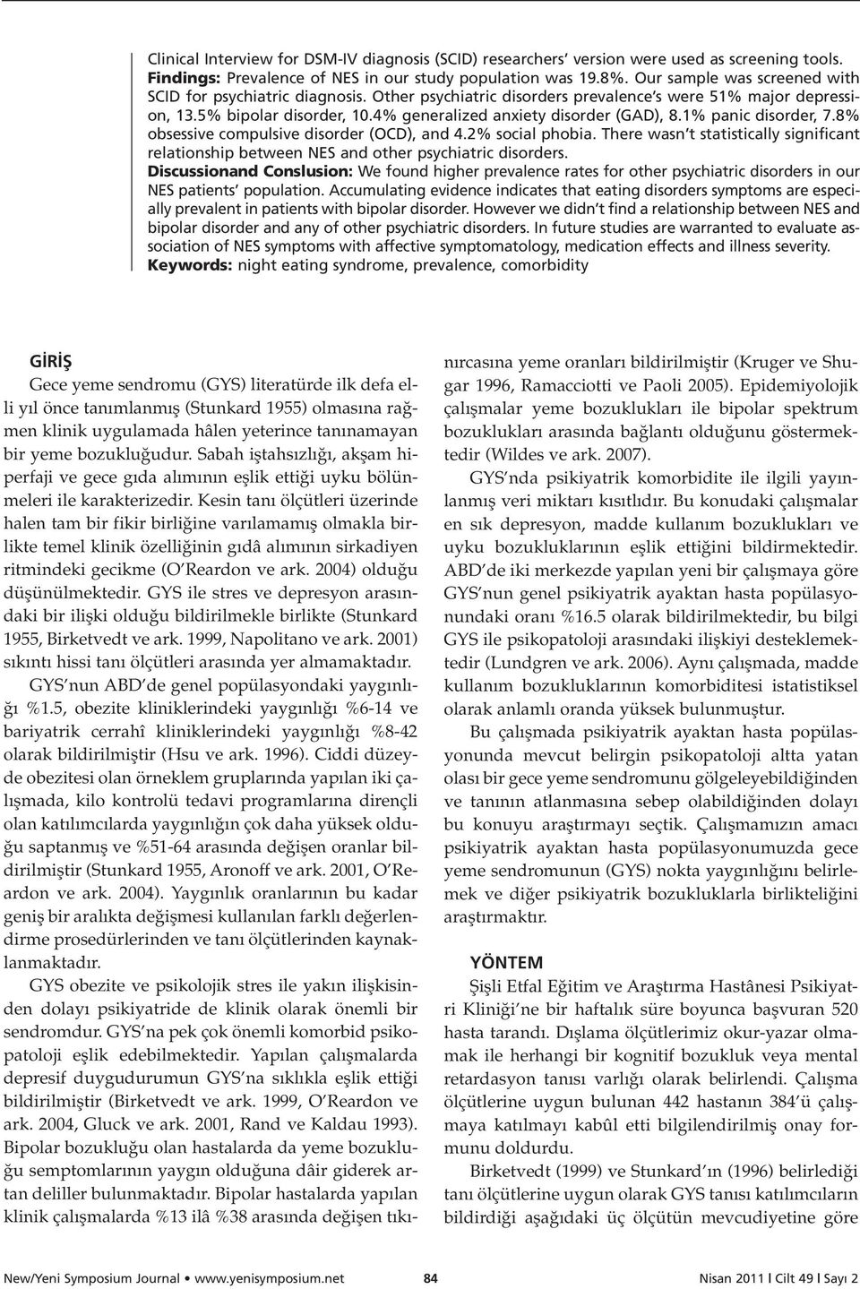 1% panic disorder, 7.8% obsessive compulsive disorder (OCD), and 4.2% social phobia. There wasn t statistically significant relationship between NES and other psychiatric disorders.