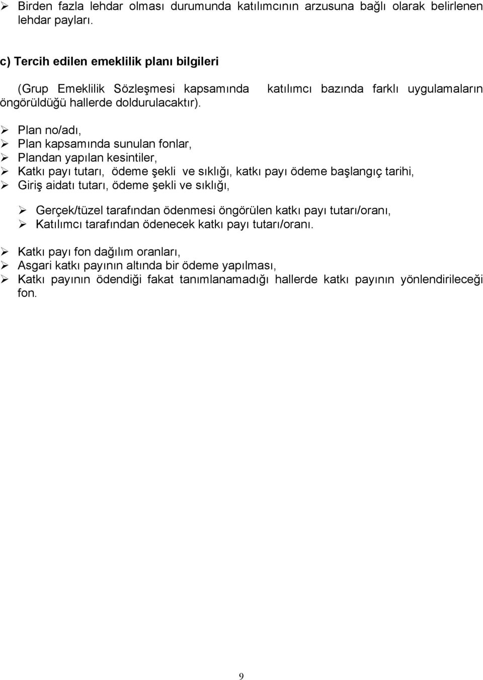 katılımcı bazında farklı uygulamaların Plan no/adı, Plan kapsamında sunulan fonlar, Plandan yapılan kesintiler, Katkı payı tutarı, ödeme şekli ve sıklığı, katkı payı ödeme başlangıç