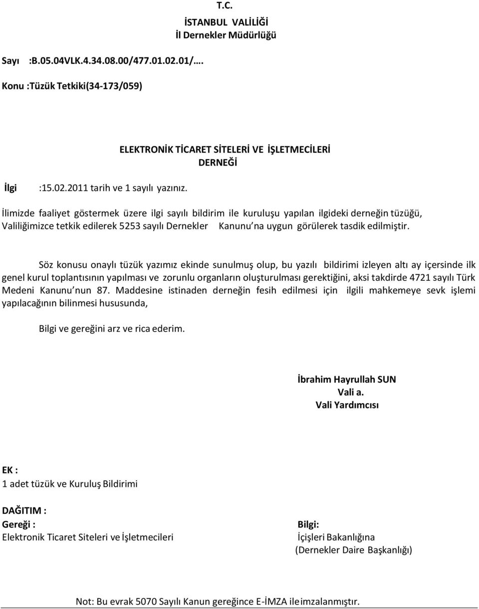 Söz konusu onaylı tüzük yazımız ekinde sunulmuş olup, bu yazılı bildirimi izleyen altı ay içersinde ilk genel kurul toplantısının yapılması ve zorunlu organların oluşturulması gerektiğini, aksi