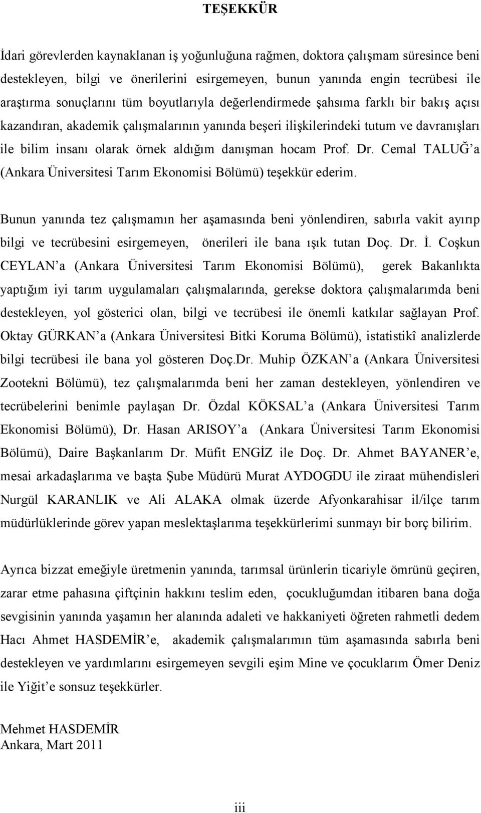hocam Prof. Dr. Cemal TALUĞ a (Ankara Üniversitesi Tarım Ekonomisi Bölümü) teşekkür ederim.