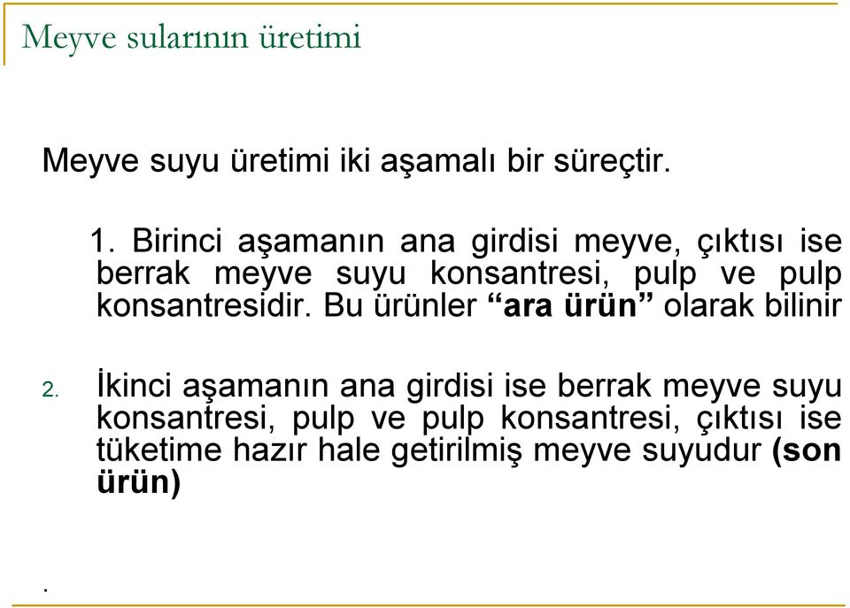 konsantresidir. Bu ürünler ara ürün olarak bilinir 2.