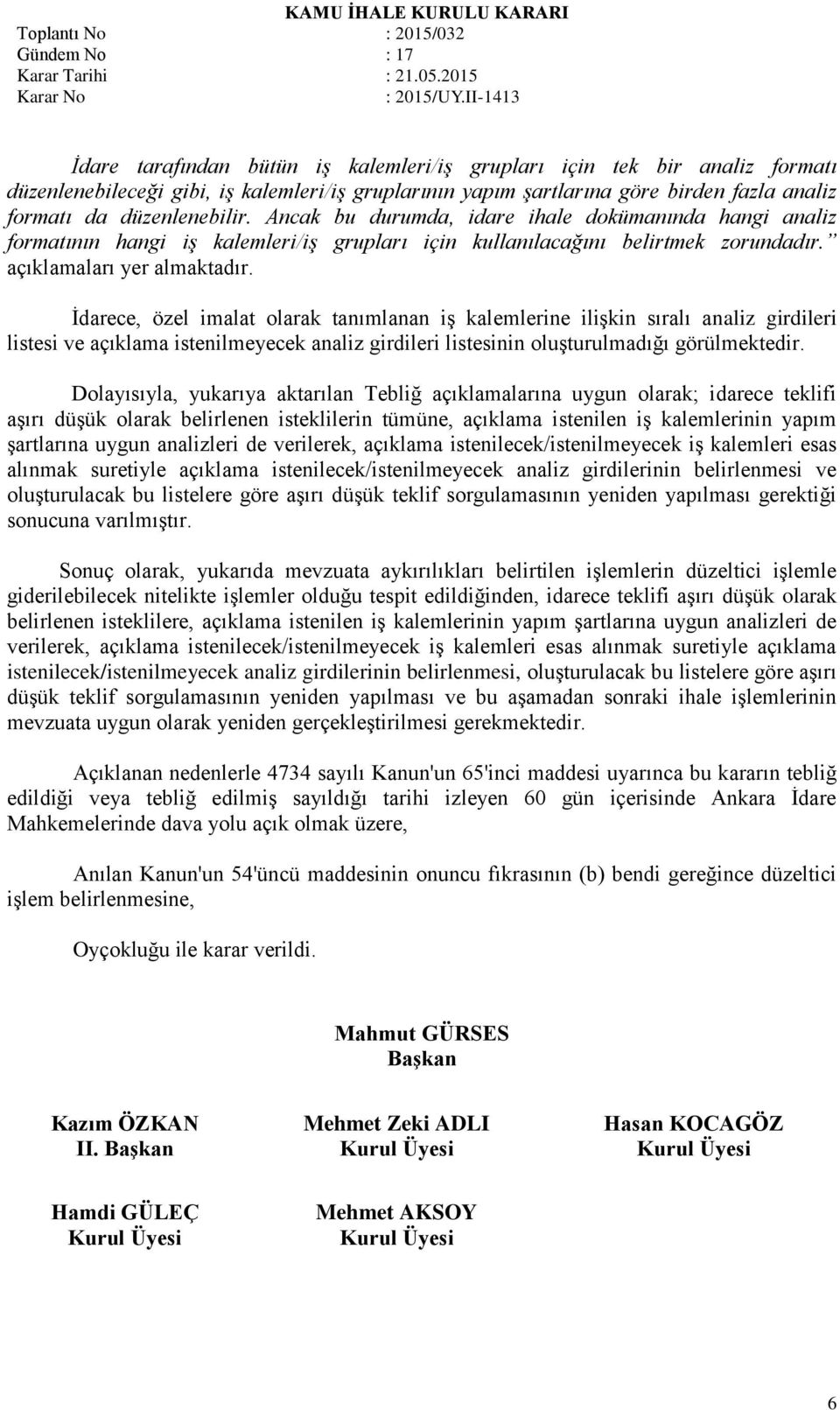 İdarece, özel imalat olarak tanımlanan iş kalemlerine ilişkin sıralı analiz girdileri listesi ve açıklama istenilmeyecek analiz girdileri listesinin oluşturulmadığı görülmektedir.