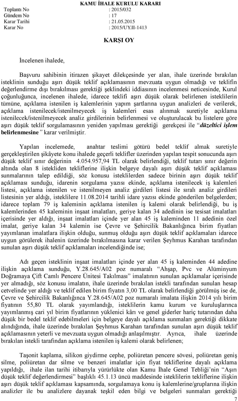 açıklama istenilen iş kalemlerinin yapım şartlarına uygun analizleri de verilerek, açıklama istenilecek/istenilmeyecek iş kalemleri esas alınmak suretiyle açıklama istenilecek/istenilmeyecek analiz